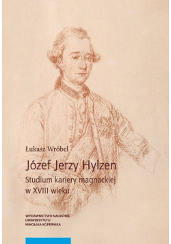 Józef Jerzy Hylzen Studium kariery magnackiej w XVIII wieku