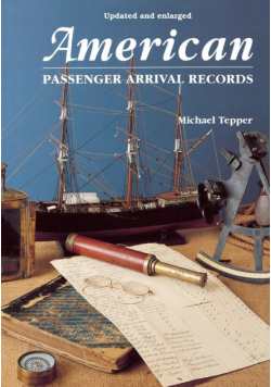 American Passenger Arrival Records. a Guide to the Records of Immigrants Arriving at American Ports by Sail and Steam (Updated and Enl)
