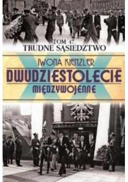 Dwudziestolecie międzywojenne  tom 47 Trudne sąsiedztwo