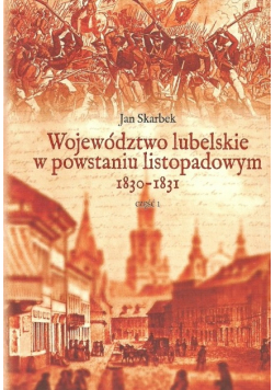 Województwo lubelskie w powstaniu listopadowym 1830 - 1831 Część 1