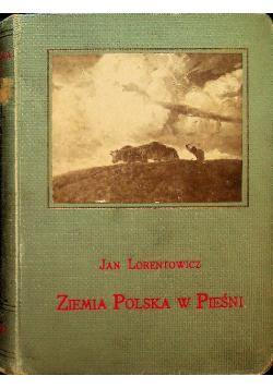 Ziemia Polska w pieśni Antologia ok 1914 r.