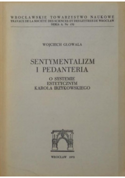 Głowala Wojciech - Sentymentalizm i pedanteria. O systemie estetycznym Karola Irzykowskiego