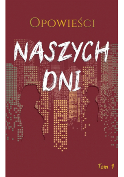 Opowieści naszych dni T.1