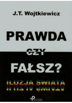 Prawda czy fałsz? Iluzja Świata