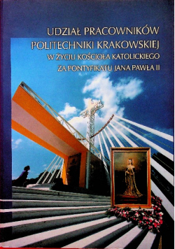 Udział pracowników Politechniki Krakowskiej w życiu kościoła katolickiego za pontyfikatu Jana Pawła II
