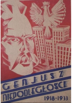 Genjusz niepodległości 1918 - 1933 reprint z 1934 r.