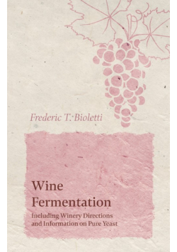 Wine Fermentation - Including Winery Directions and Information on Pure Yeast