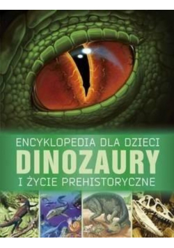 Encyklopedia dla dzieci Dinozaury i życie prehistoryczne