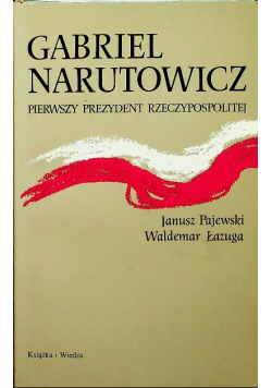 Gabriel Narutowicz pierwszy prezydent Rzeczpospolitej