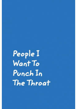 People I Want To Punch In The Throat