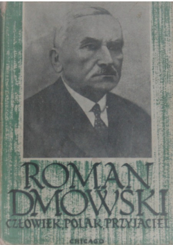 Roman Dmowski Człowiek Polak przyjaciel