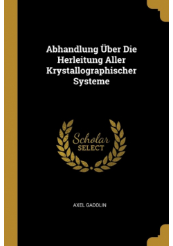 Abhandlung Über Die Herleitung Aller Krystallographischer Systeme