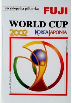 Encyklopedia piłkarska Fuji World cup 2002 Korea Japonia