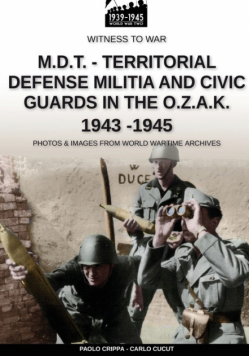 M.D.T. - Territorial Defense Militia and Civic Guards in the O.Z.A.K. 1943-1945