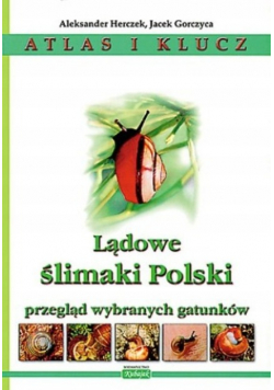 Lądowe ślimaki Polski Atlas i klucz