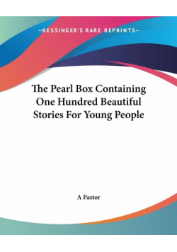 The Pearl Box Containing One Hundred Beautiful Stories For Young People