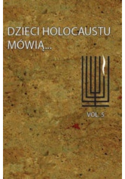 Dzieci Holocaustu mówią tom 5