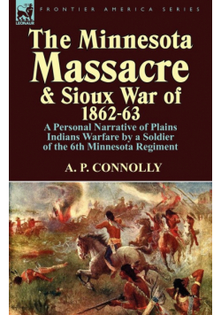 The Minnesota Massacre and Sioux War of 1862-63