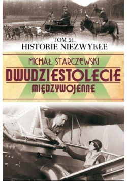 Dwudziestolecie międzywojenne tom 21 Historie niezwykłe