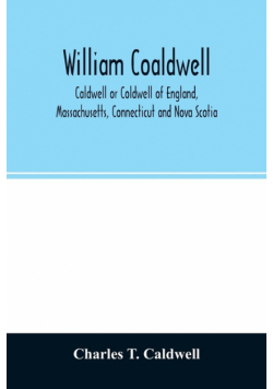 William Coaldwell, Caldwell or Coldwell of England, Massachusetts, Connecticut and Nova Scotia