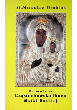 Cudotwórcza Częstochowska Ikona Matki Boskiej