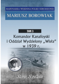 Komandor Kanafoyski I Oddział Wydzielony Wisła w 1939 r.