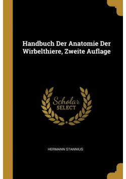 Handbuch Der Anatomie Der Wirbelthiere, Zweite Auflage