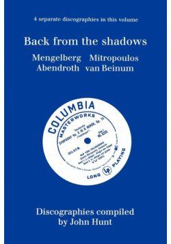 Back From The Shadows. 4 Discographies. Willem Mengelberg, Dimitri Mitropoulos, Hermann Abendroth, Eduard Van Beinum.  [1997].