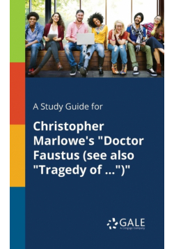 A Study Guide for Christopher Marlowe's "Doctor Faustus (see Also "Tragedy of ...")"