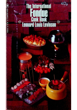 The International Fondue Cook Book Leonard Louis Levinson