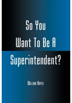 So You Want To Be A Superintendent?