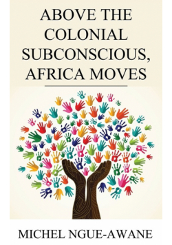 Above the Colonial Subconscious, Africa Moves