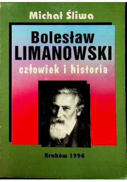 Bolesław Limanowski Człowiek i Historia