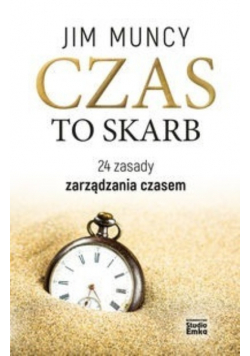 Czas to skarb 24 zasady zarządzania czasem