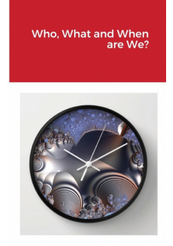 Who, What and When are We?