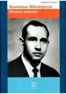 Stanisław Mikołajczyk. Obrońca wolności