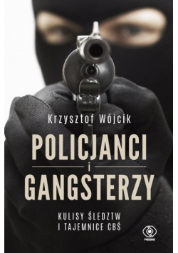 Policjanci i gangsterzy. Kulisy śledztw i tajemnic