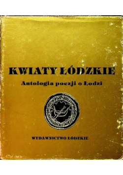Kwiaty łódzkie Antologia poezji o Łodzi