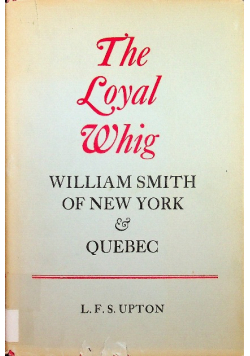 The Loyal Whig William Smith Od New York Quebec
