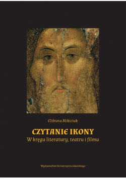 Czytanie ikony. W kręgu literatury, teatru i filmu
