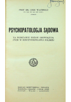 Psychopatologia sądowa na podstawie ustaw obowiązujących w rzeczpospolitej polskiej 1923 r.