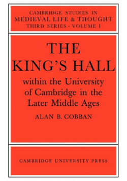 The King's Hall Within the University of Cambridge in the Later Middle Ages