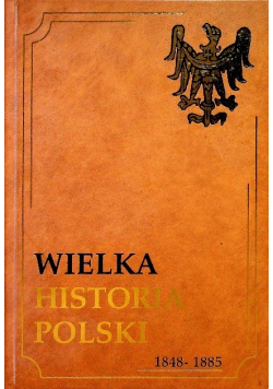 Wielka historia Polski 1848 1885 Tom VII