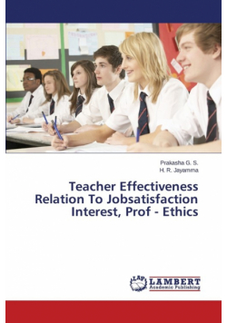 Teacher Effectiveness Relation to Jobsatisfaction Interest, Prof - Ethics
