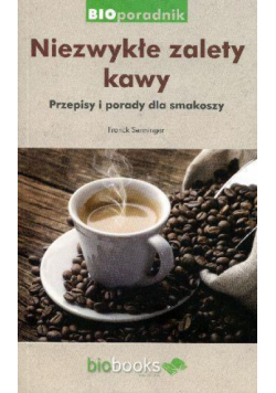 Niezwykłe zalety kawy. Porady i przepisy
