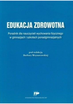 Edukacja zdrowotna. Poradnik dla nauczycieli wf