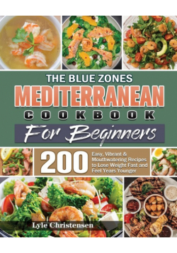 The Blue Zones Mediterranean Diet Cookbook for Beginners