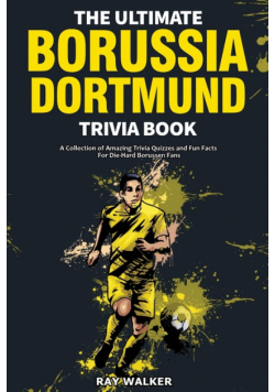 The Ultimate Borussia Dortmund Trivia Book