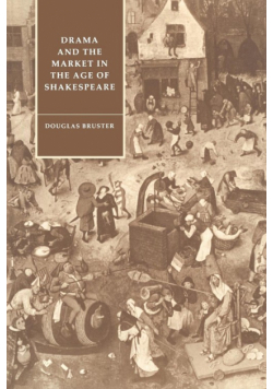Drama and the Market in the Age of Shakespeare