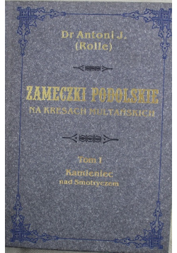 Zameczki podolskie na kresach multańskich Tom I Reprint z 1880 r.